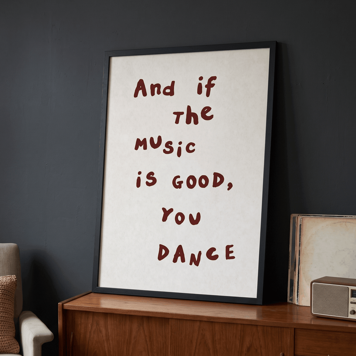 And If The Music Is Good You Dance Art Print – Minimalist Typography Music Wall Art & Framed Aesthetic Decor