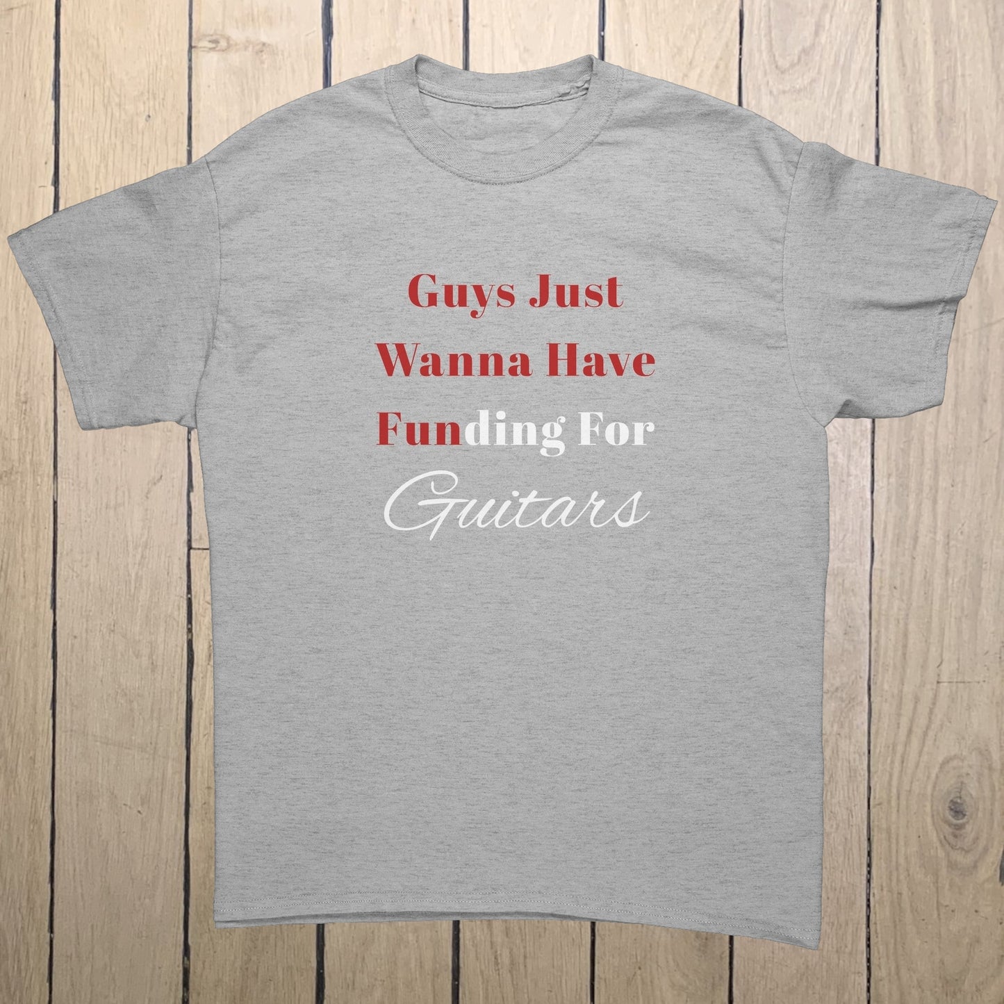 Funny Guitarist T-Shirt | "Guys Just Wanna Have Funding For Guitars" Guitarist Gift