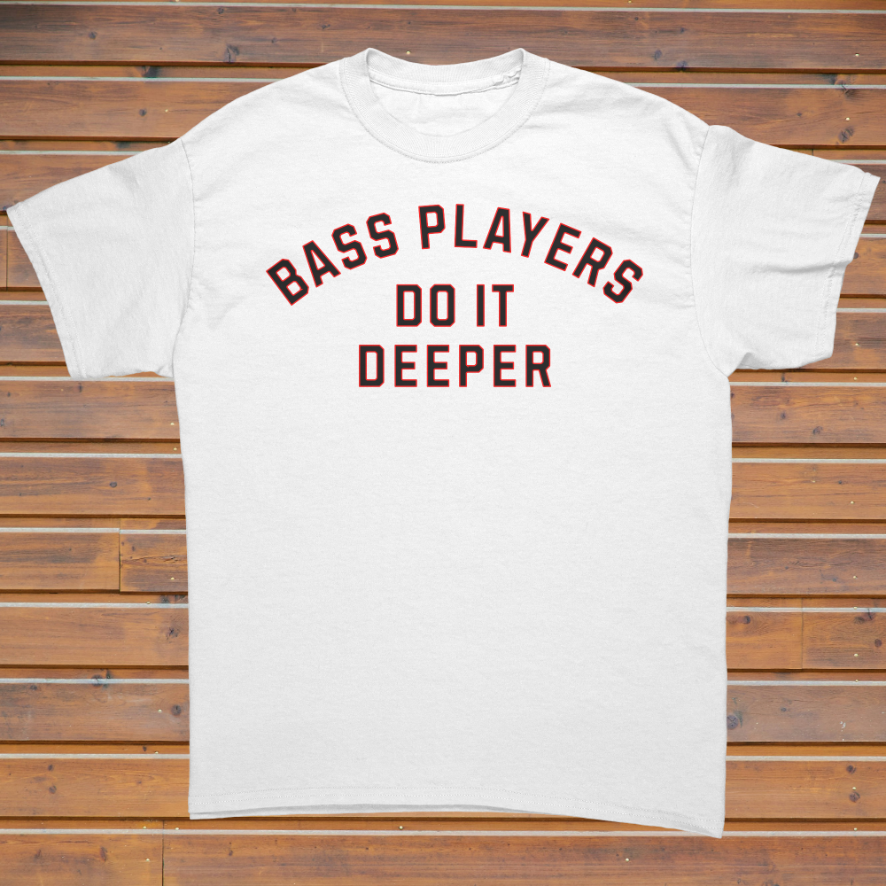 Bass Players Do It Deeper Unisex Shirt