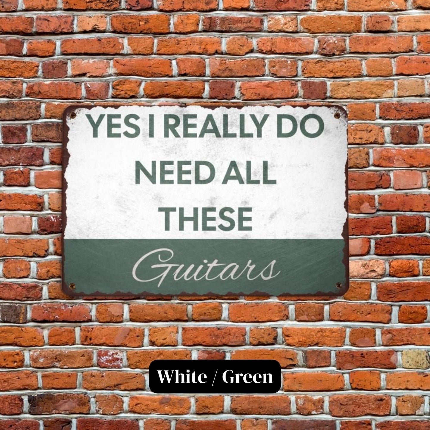I Need All These Guitars Metal Sign