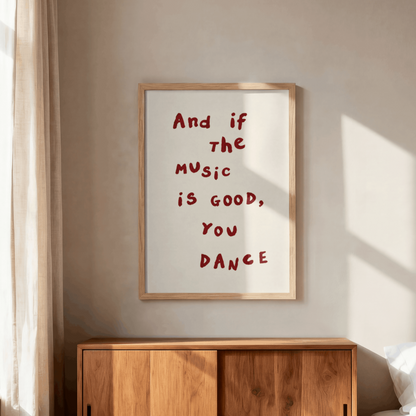 And If The Music Is Good You Dance Art Print – Minimalist Typography Music Wall Art & Framed Aesthetic Decor