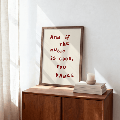 And If The Music Is Good You Dance Art Print – Minimalist Typography Music Wall Art & Framed Aesthetic Decor