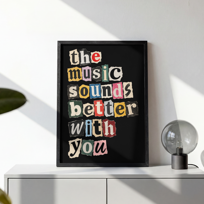The Music Sounds Better With You Art Print – Retro Ransom Note Music Wall Art & Framed Aesthetic Decor