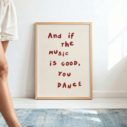And If The Music Is Good You Dance Art Print – Minimalist Typography Music Wall Art & Framed Aesthetic Decor