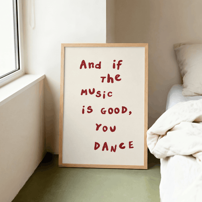And If The Music Is Good You Dance Art Print – Minimalist Typography Music Wall Art & Framed Aesthetic Decor