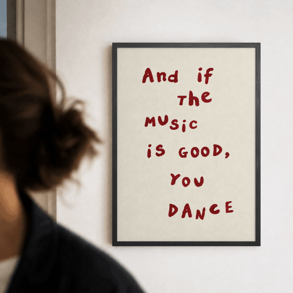 And If The Music Is Good You Dance Art Print – Minimalist Typography Music Wall Art & Framed Aesthetic Decor