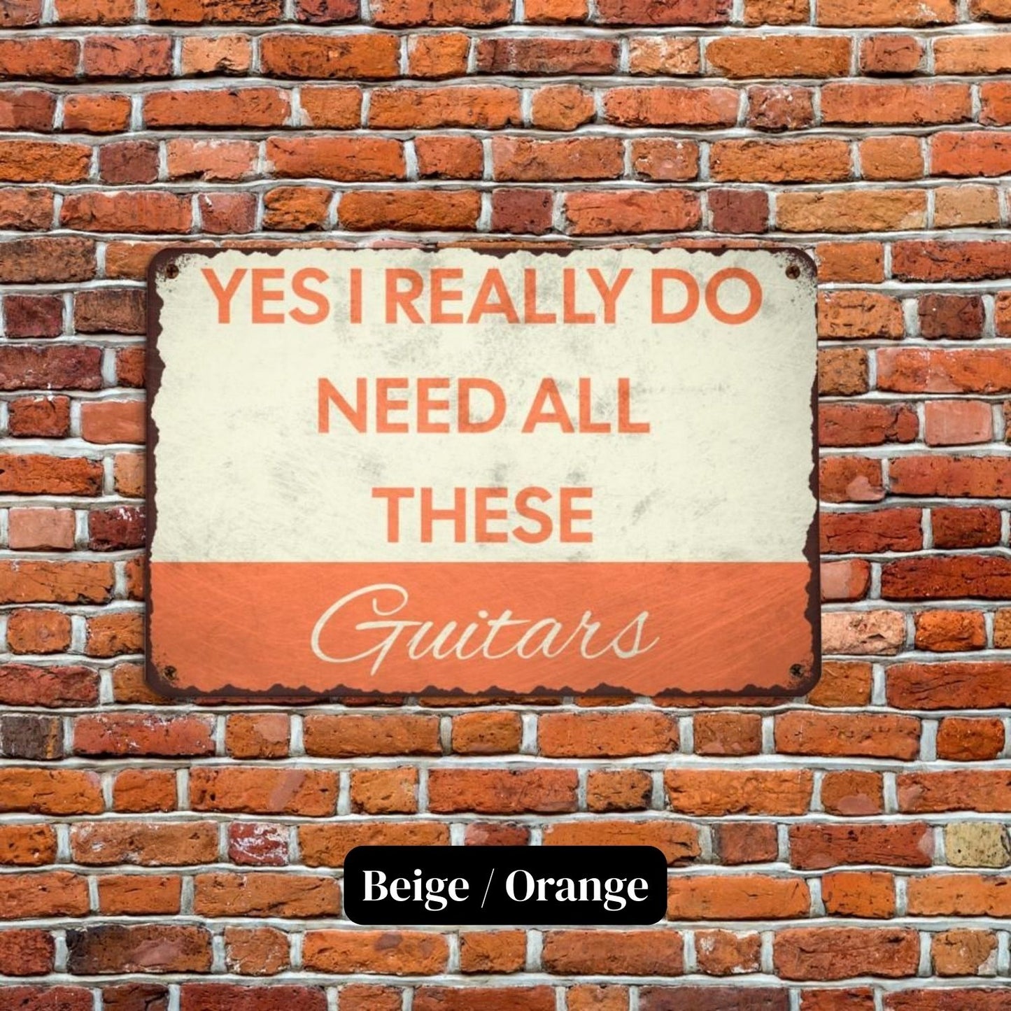I Need All These Guitars Metal Sign