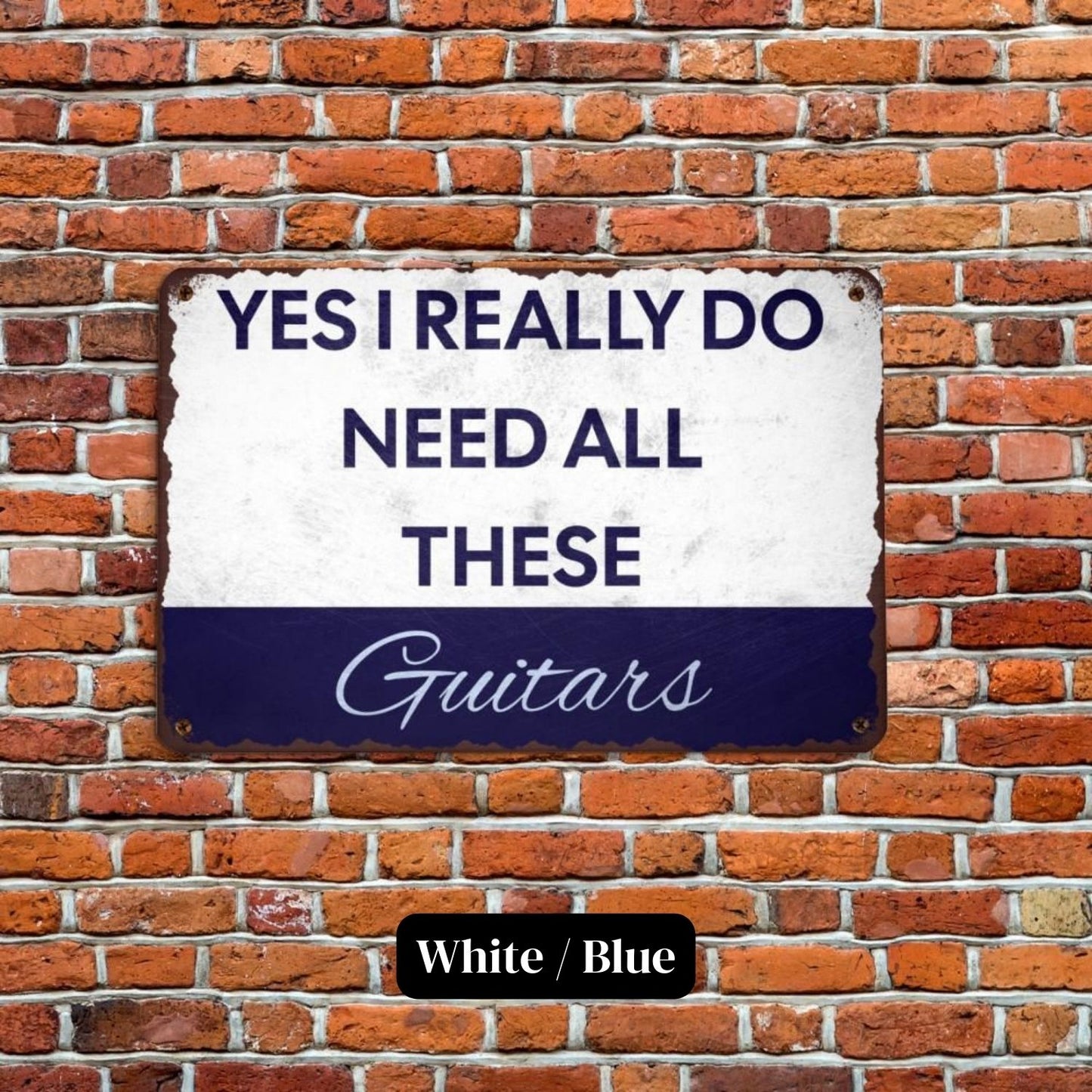 I Need All These Guitars Metal Sign