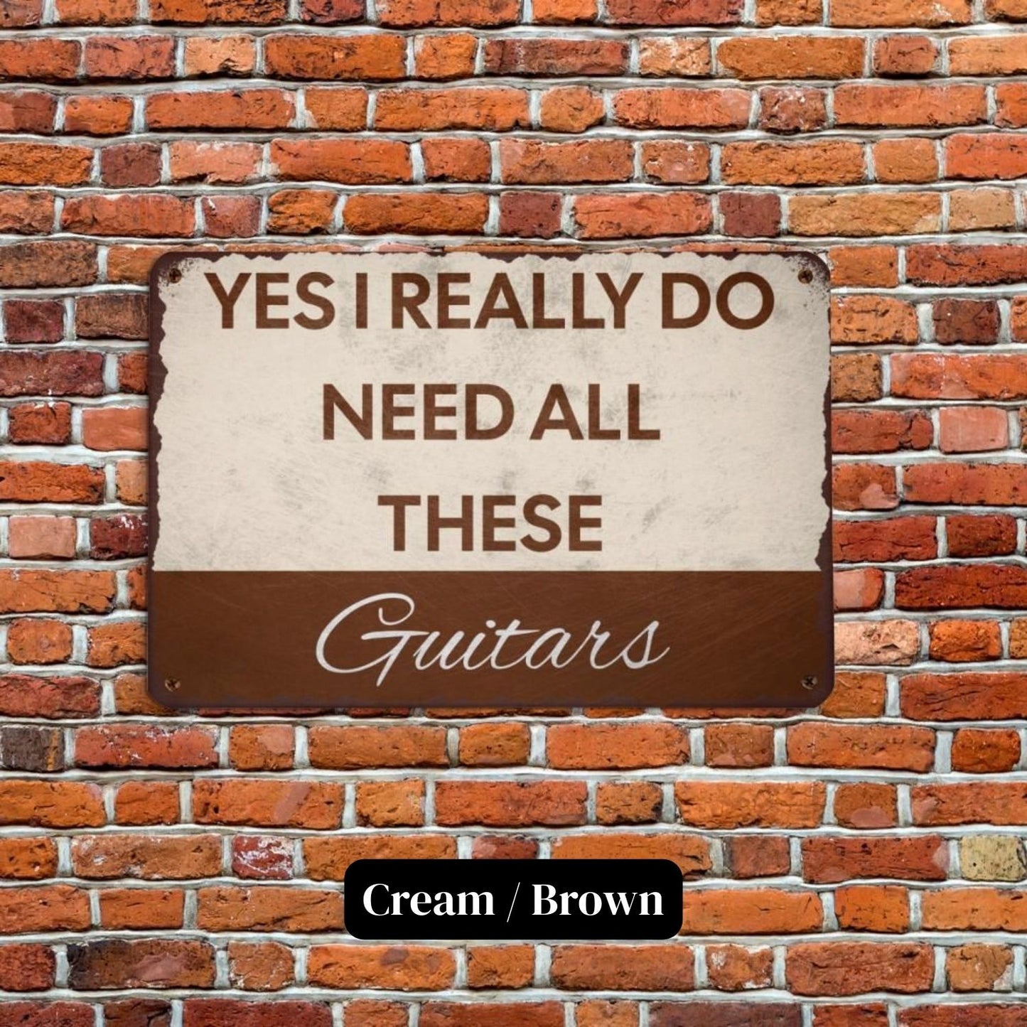 I Need All These Guitars Metal Sign