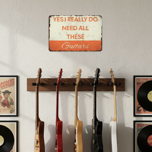 I Need All These Guitars Metal Sign