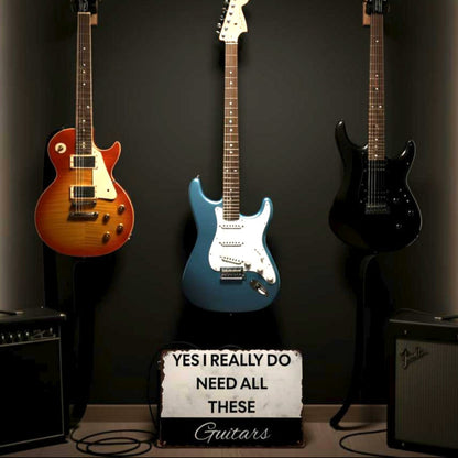 I Need All These Guitars Metal Sign Musician Fusion