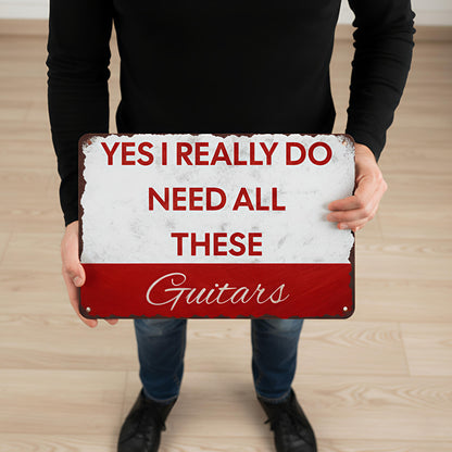 I Need All These Guitars Metal Sign Musician Fusion