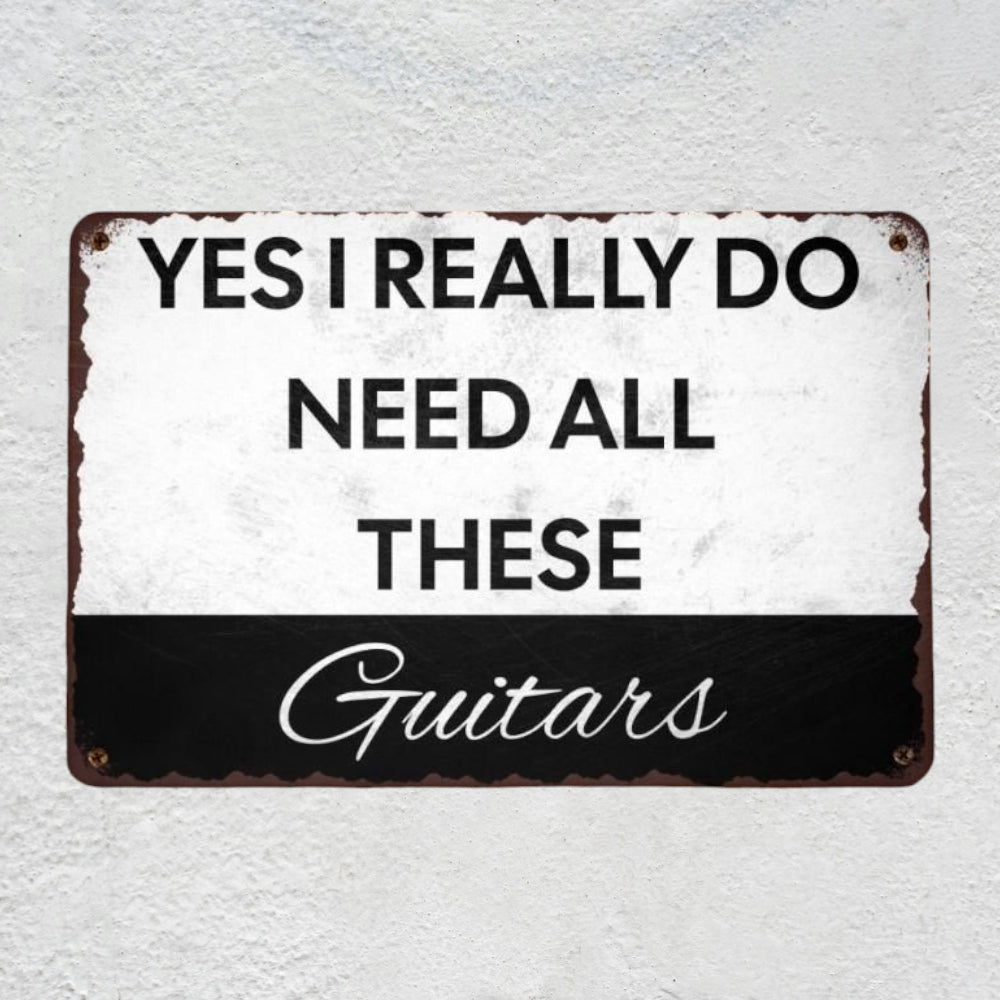 Yes I REALLY Do Need All These Guitars Metal Sign | Funny Guitarist Gifts & Studio Room Wall Decor Musician Fusion