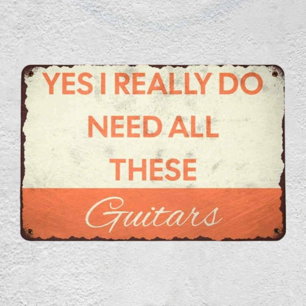 Yes I REALLY Do Need All These Guitars Metal Sign | Funny Guitarist Gifts & Studio Room Wall Decor Musician Fusion