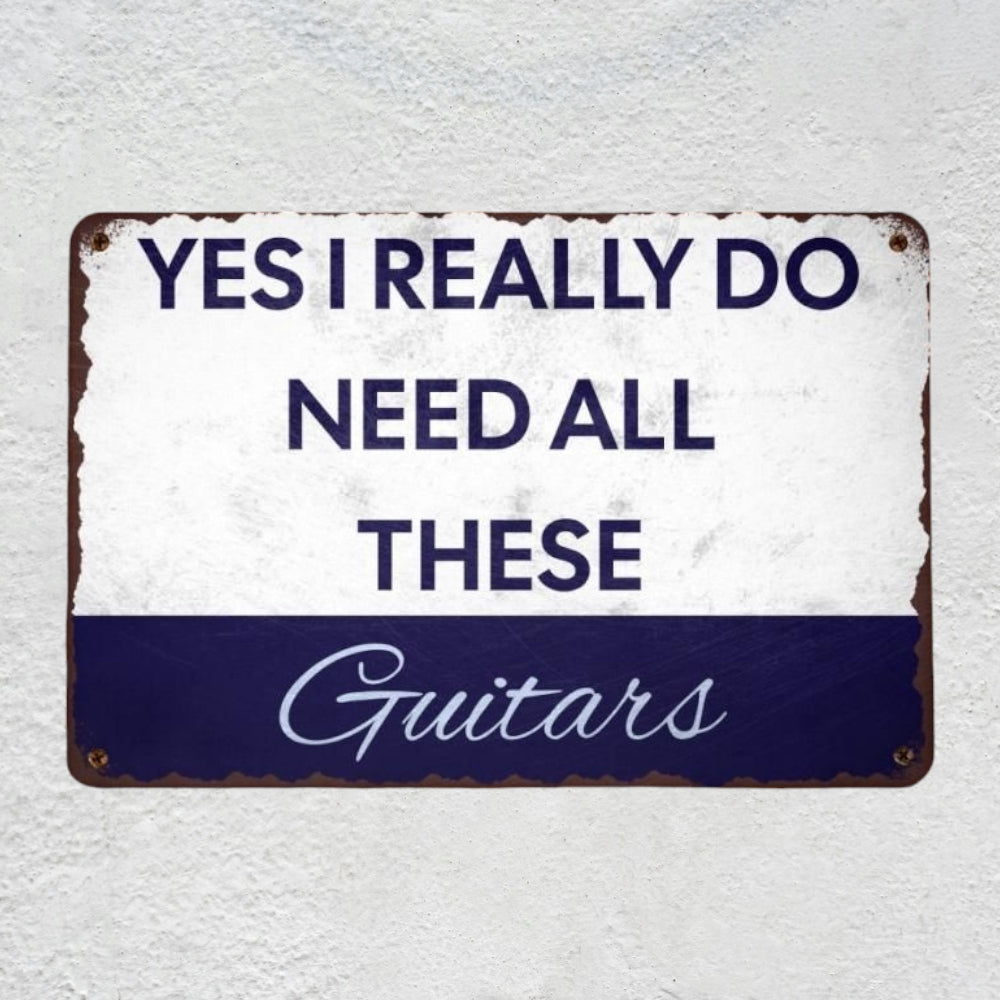 Yes I REALLY Do Need All These Guitars Metal Sign | Funny Guitarist Gifts & Studio Room Wall Decor Musician Fusion