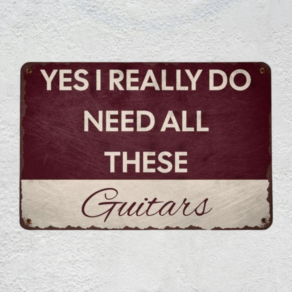 Yes I REALLY Do Need All These Guitars Metal Sign | Funny Guitarist Gifts & Studio Room Wall Decor Musician Fusion