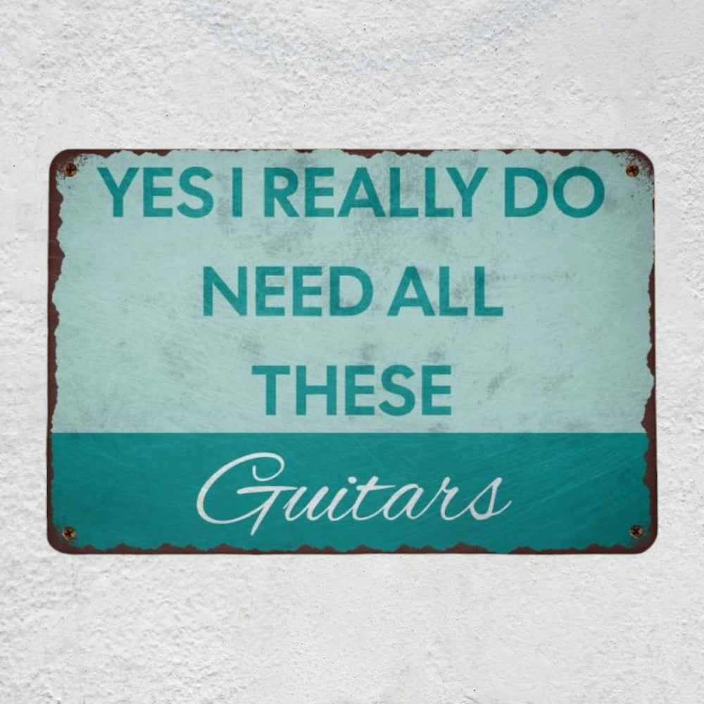 Yes I REALLY Do Need All These Guitars Metal Sign | Funny Guitarist Gifts & Studio Room Wall Decor Musician Fusion