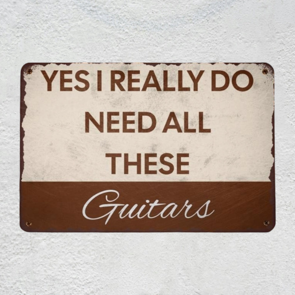 Yes I REALLY Do Need All These Guitars Metal Sign | Funny Guitarist Gifts & Studio Room Wall Decor Musician Fusion