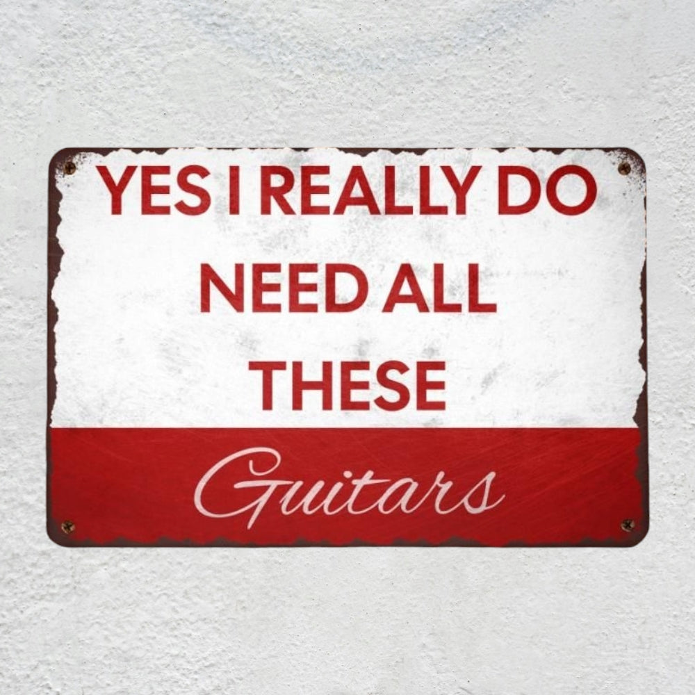 Yes I REALLY Do Need All These Guitars Metal Sign | Funny Guitarist Gifts & Studio Room Wall Decor Musician Fusion
