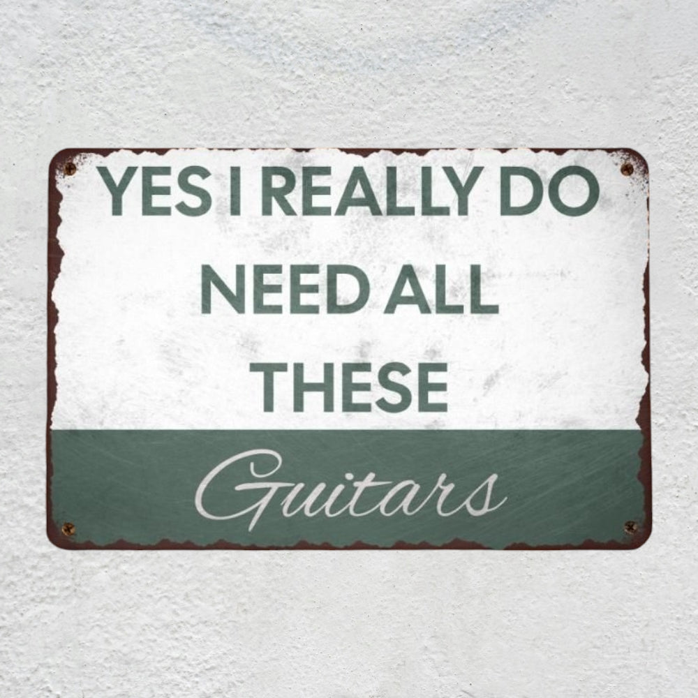 Yes I REALLY Do Need All These Guitars Metal Sign | Funny Guitarist Gifts & Studio Room Wall Decor Musician Fusion