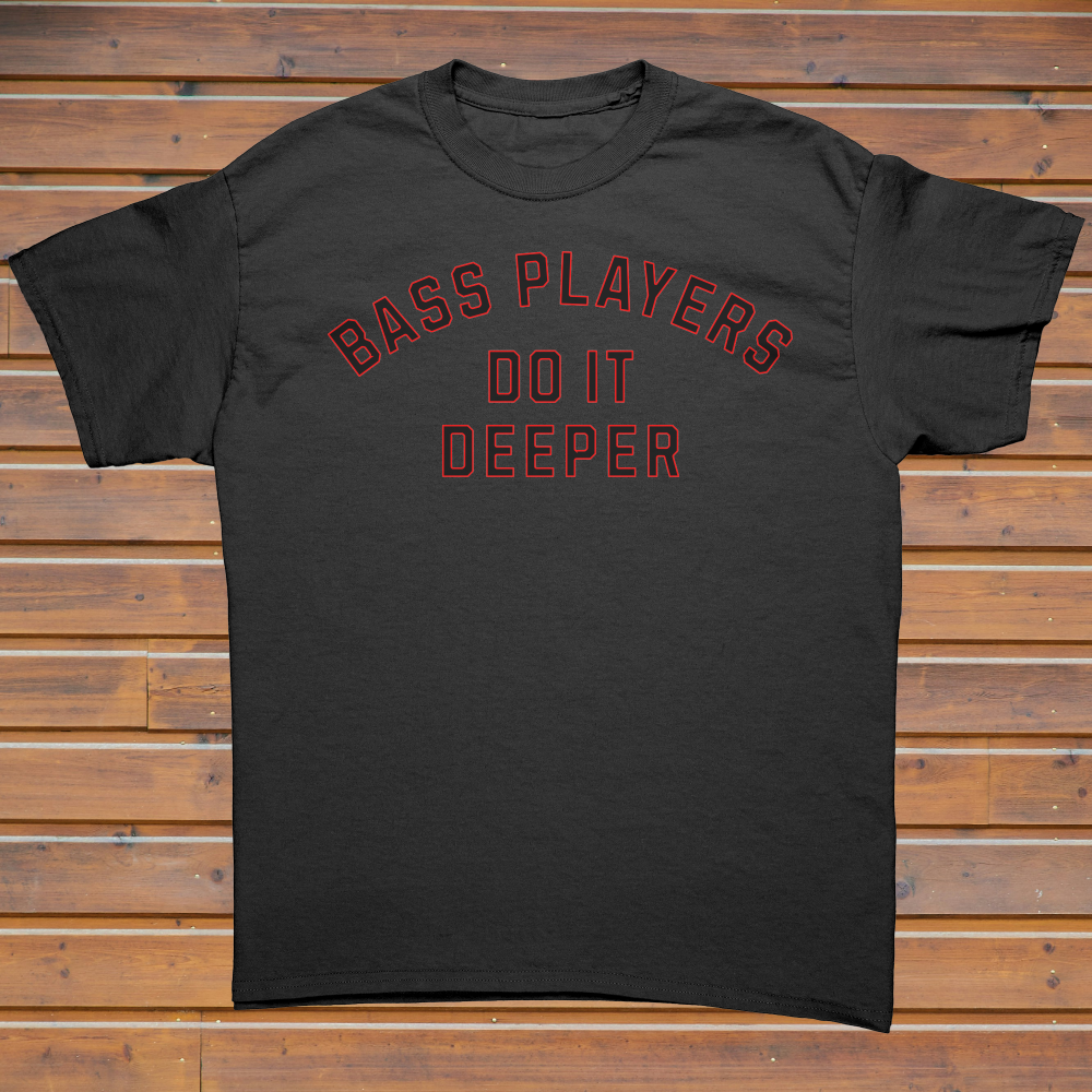 Bass Players Do It Deeper Unisex Shirt