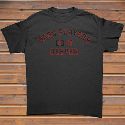 Bass Players Do It Deeper Unisex Shirt