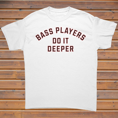 Bass Players Do It Deeper Unisex Shirt