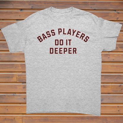 Bass Players Do It Deeper Unisex Shirt